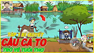 Trở Về Tuổi Thơ tập 1 - trải nghiệm game \u0026 cách tôi câu được cá lớn