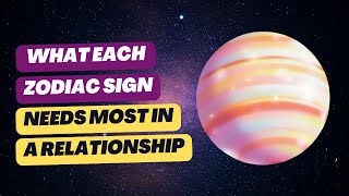 What Each Zodiac Sign Needs in Love or a Relationship | The Secret to What Each Star Sign Needs