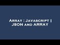 Array : Javascript | JSON and ARRAY