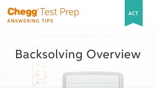 ACT Backsolving Overview - Chegg Test Prep