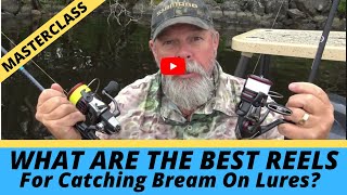 WHAT ARE THE BEST REELS FOR BREAM LURING?