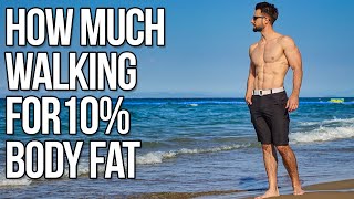 How Much Walking To Get To 10% Body Fat (My Walking Routine)