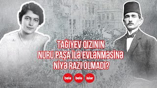 SƏSLİ: Tağıyev qızının Nuru Paşa ilə evlənməsinə niyə etiraz etdi?