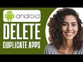 How to Delete Duplicate Apps on Android (Step By Step)