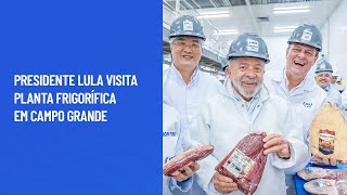 Presidente Lula visita planta frigorífica em Campo Grande