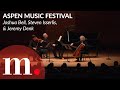 Joshua Bell, Steven Isserlis, and Jeremy Denk perform Fauré's Piano Trio at Aspen Music Festival