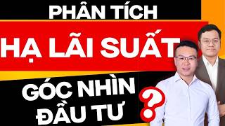HẠ LÃI SUẤT VÀ GÓC NHÌN ĐẦU TƯ ?? | ĐẦU TƯ CHỨNG KHOÁN