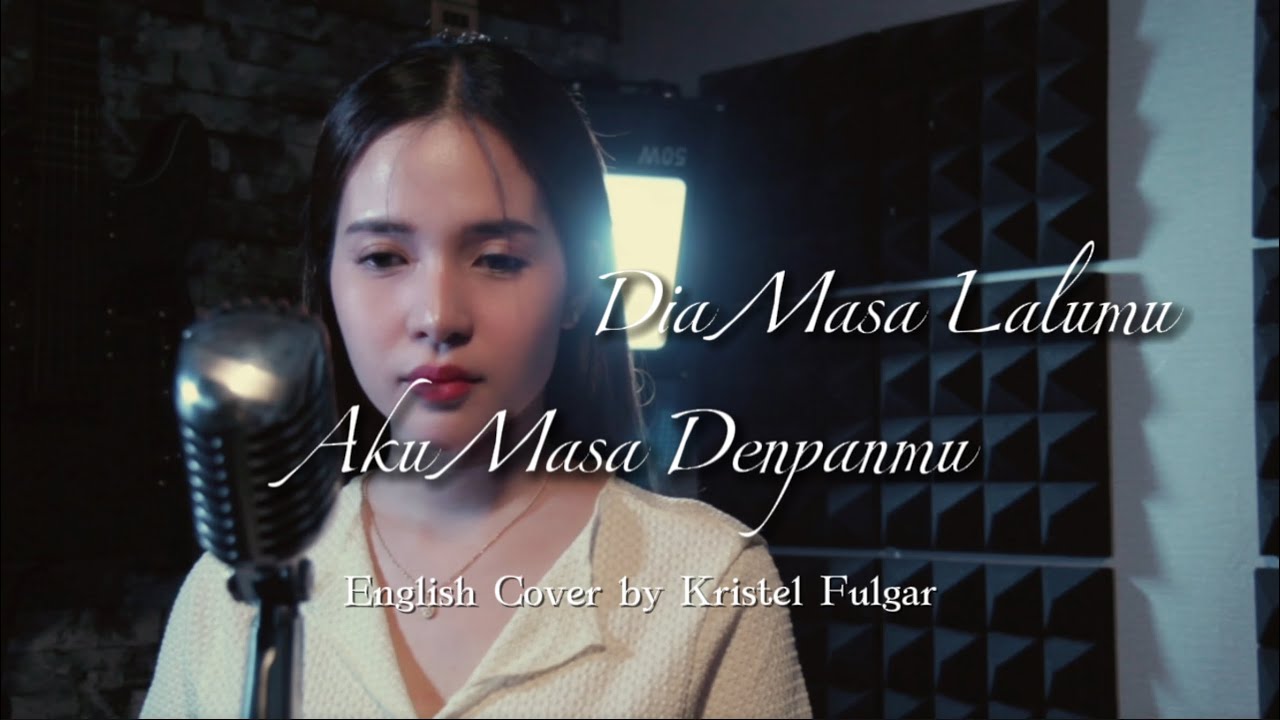 Dia Masa Lalumu Aku Masa Depanmu English Version Kristel Fulgar