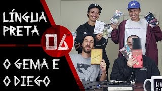 Língua Preta 06 - O Gema e o Diego