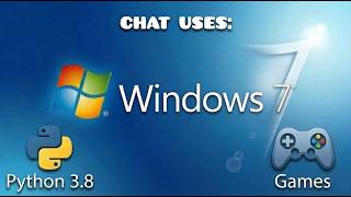 Chat Uses Windows 7 (Python✨ and 🎮Games)
