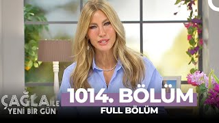 Çağla ile Yeni Bir Gün 1014. Bölüm