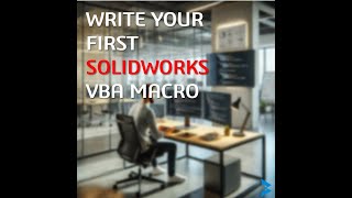 Mastering the SOLIDWORKS API - Writing Your First SOLIDWORKS VBA Macro