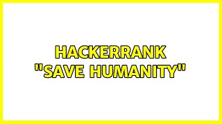 HackerRank "Save Humanity"