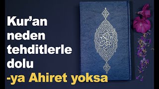 Kur’an neden tehditlerle dolu - ya Ahiret yoksa