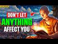 10 Powerful Buddhist Principles So That NOTHING Can AFFECT YOU | Buddhism