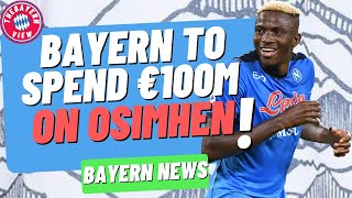 Bayern Munich To Spend €100m on Victor Osimhen! - Bayern Munich Transfer News