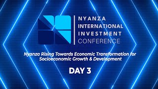 NYANZA INTERNATIONAL INVESTMENT CONFERENCE DAY 3