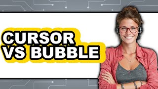 Cursor Vs Bubble - Which Is Better?