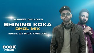 Shining Koka (Dhol Mix) | DJ Nick Dhillon | Dilpreet Dhillon | Lyrical | New Punjabi Song Remix 2021