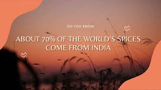 ABOUT 70% OF THE WORLD’S SPICES COME FROM INDIA|