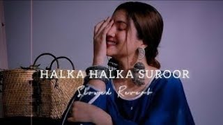 Halka Halka suroor || slowed and reverb || Lofi music || Halka Halka suroor