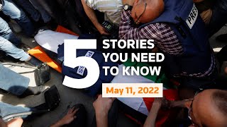 May 11, 2022: Ukraine, Russian gas flow, Biden, House's $40 billion bill, Al Jazeera reporter killed