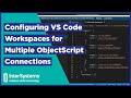 Configuring VS Code Workspaces for Multiple ObjectScript Connections