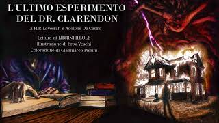 H.P. Lovecraft & A. De Castro - L'Ultimo Esperimento del Dr. Clarendon (Audiolibro Integrale)