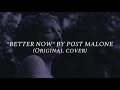 “Better Now” by Post Malone (Rock cover)