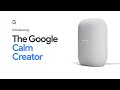 #GoogleNest Guide: Introducing The Google Calm Creator | Nest Audio #NestAudio