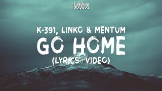 K 1 Go Home feat Linko Mentum Lyrics