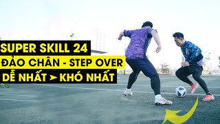 [SUPER SKILL 24] KỸ THUẬT ĐẢO CHÂN STEP OVER | LEVEL DỄ NHẤT TỚI KHÓ NHẤT | Tungage