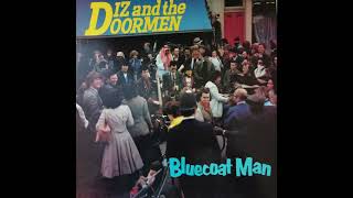 Diz \u0026 The Doormen -  Bluecoat Man