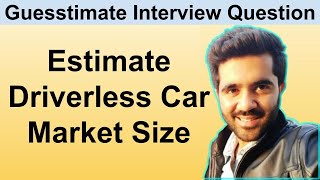 Estimate the market size of driverless cars in 2030? Guesstimate case interview preparation