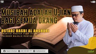 Musibah adalah ujian untuk semua orang ( Ustadz Hasbi Al Anshari )