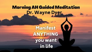 AH Meditation - Wayne Dyer Morning Guided Meditation for Manifesting