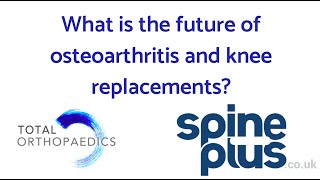 What is the Future of Osteoarthritis and Knee Replacements?