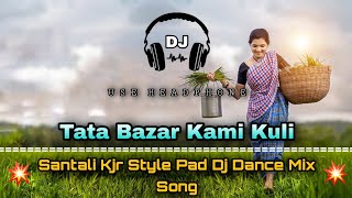 Tata Bazar Kami Kuli || Santali Pad Dj Dance Mix Song || Dance Dhamaka