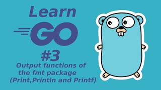 Learn Golang 3: Output functions of the fmt package (Print, Println and Printf)