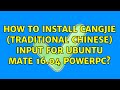 Ubuntu: How to install Cangjie (Traditional Chinese) input for Ubuntu Mate 16.04 PowerPc?