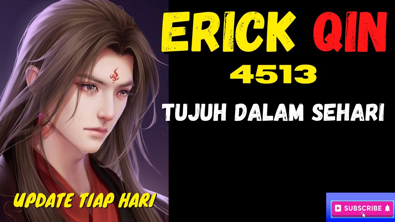 BAB 4513 I TUJUH DALAM SEHARI | Novel Terbaru ERICK QIN Beautifull Love ...