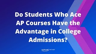 College Admissions Tips: Advantages of AP Classes in College Admissions | Kaplan SAT & ACT Prep