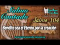 Salmo cantado 104 Bendito sea el Eterno por la creación