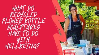 What do recycled bottle sculptures have to do with wellbeing? | Kat Hall
