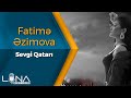 Fatime Ezimova - Sevgi Qatari (Yeni 2021)