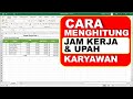 CARA MENGHITUNG JAM KERJA DAN UPAH KARYAWAN DI MICROSOFT EXCEL