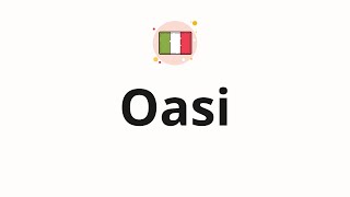 How to pronounce Oasi