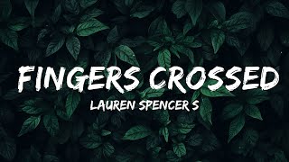 Lauren Spencer Smith - Fingers Crossed (Lyrics) | so i want all the tears back that i cried  | 30m