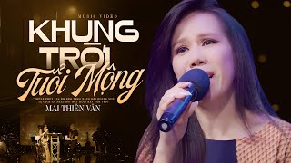 KHUNG TRỜI TUỔI MỘNG - MAI THIÊN VÂN | Hát Live Nuốt Mic Mới Nhất 2023