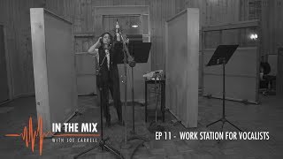 Warm Audio // In The Mix w/ Joe Carrell - EP 11 - Work Station For Vocalists